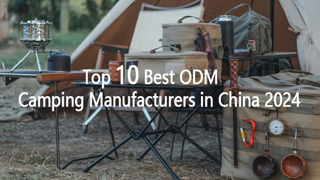 Top 10 des meilleurs fabricants de camping ODM en Chine 2024
    